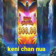 keni chan nua